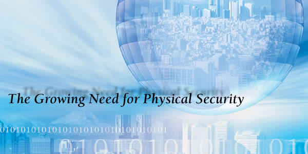 The Growing Need for Physical Security