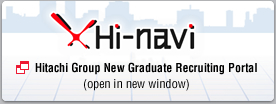 Hitachi Group Hi-navi New Graduate Recruiting Portal (open in a new window)