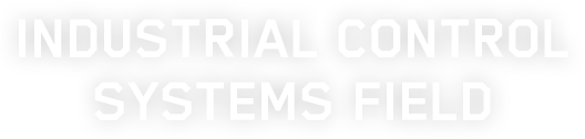 INDUSTRIAL CONTROL SYSTEMS FIELD