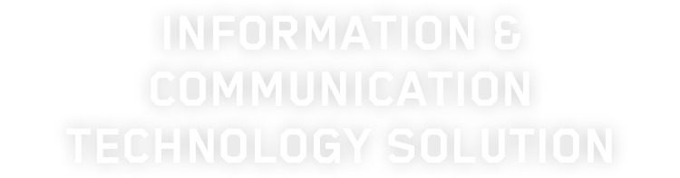 INFORMATION & COMMUNICATION TECHNOLOGY SOLUTION