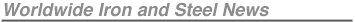 Worldwide Iron and Steel News